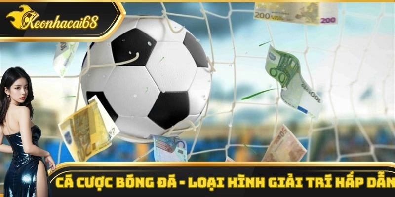 Cá Cược Bóng Đá – Loại Hình Giải Trí Vô Cùng Hấp Dẫn