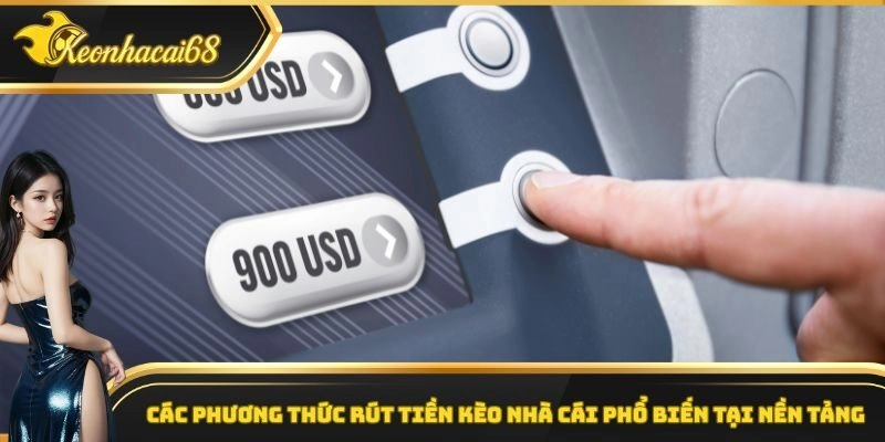 Các phương thức rút tiền kèo nhà cái phổ biến tại nền tảng