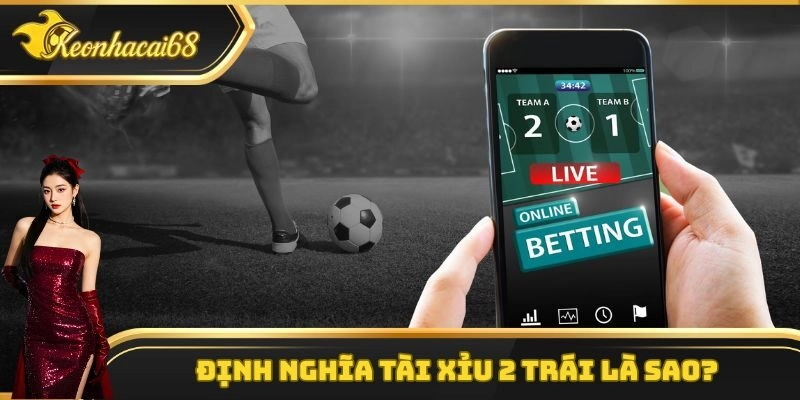 Định nghĩa tài xỉu 2 trái là sao?