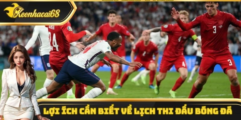 Lợi ích cần biết về lịch thi đấu bóng đá