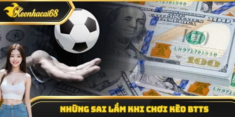 Những sai lầm thường gặp khi chơi kèo Both Teams To Score